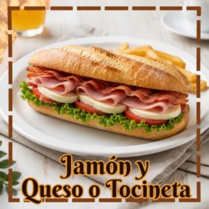 JAMÓN Y QUESO O TOCINETA